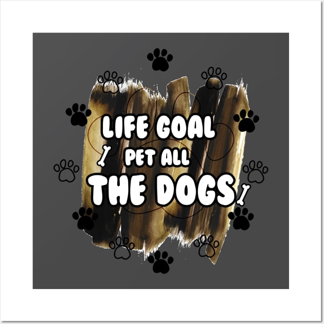 LIFE GOAL PET ALL THE DOGS Wall Art by Lord Sama 89